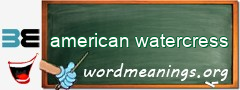 WordMeaning blackboard for american watercress